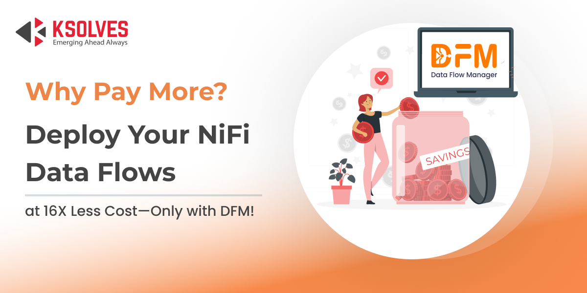 Deploy Your NiFi Data Flows at 16X Less Cost with Data Flow Manager
