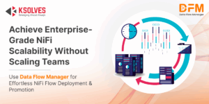 Scale Apache NiFi Without Growing Teams Using Data Flow Manager