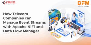 Managing Millions of Telecom Event Streams in Real Time with Apache NiFi and Data Flow Manager
