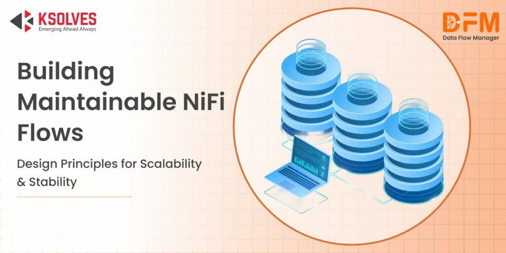 Building Maintainable NiFi Flows