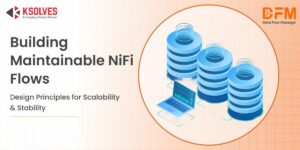How to Design Maintainable NiFi Flows: Best Practices for Long-Term Scalability