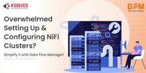 Top 13 Common Challenges in Apache NiFi Cluster Configuration