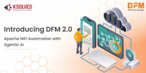 Introducing DFM 2.0: Apache NiFi Automation with Agentic AI