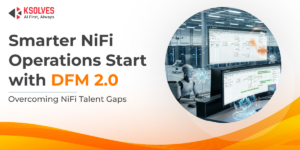 Achieve Operational Efficiency in NiFi Operations Despite Limited Talent with DFM 2.0